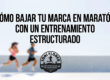 Cómo bajar tu marca en maratón con un entrenamiento estructurado