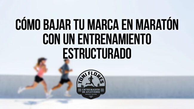 Cómo bajar tu marca en maratón con un entrenamiento estructurado