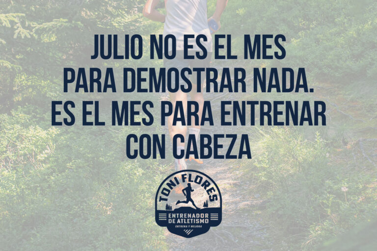 Julio no es el mes para demostrar nada. Es el mes para entrenar con cabeza
