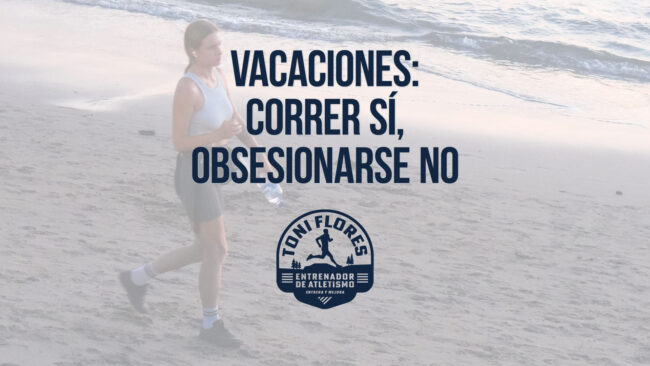 Vacaciones: correr sí, obsesionarse no