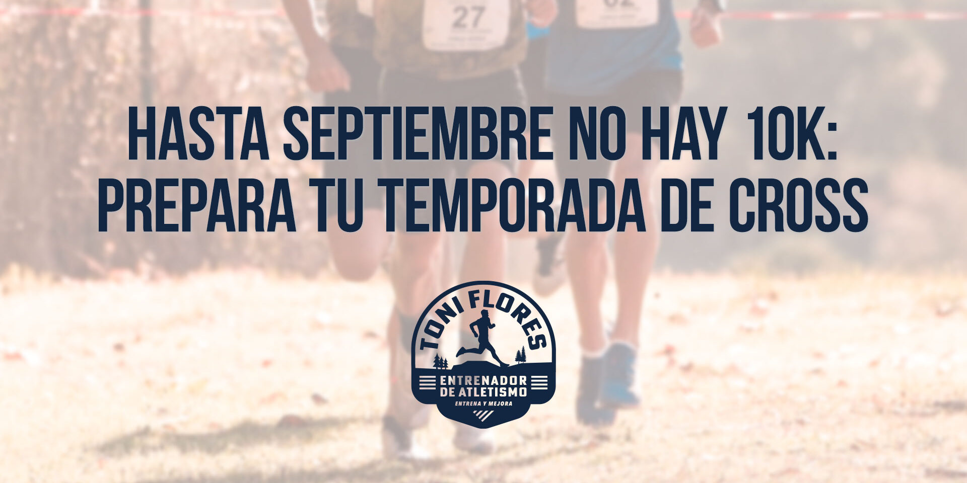 Hasta septiembre no hay 10K: prepara tu temporada de cross