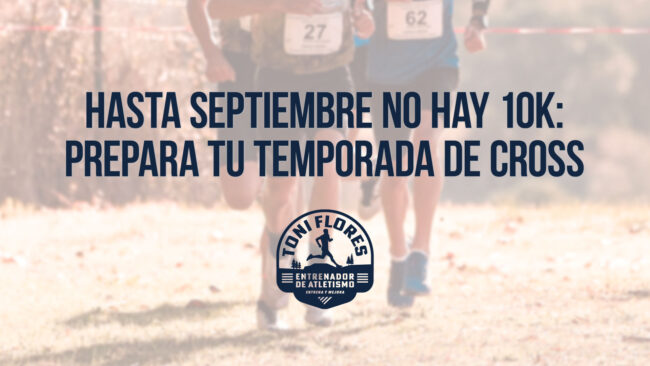 Hasta septiembre no hay 10K: prepara tu temporada de cross