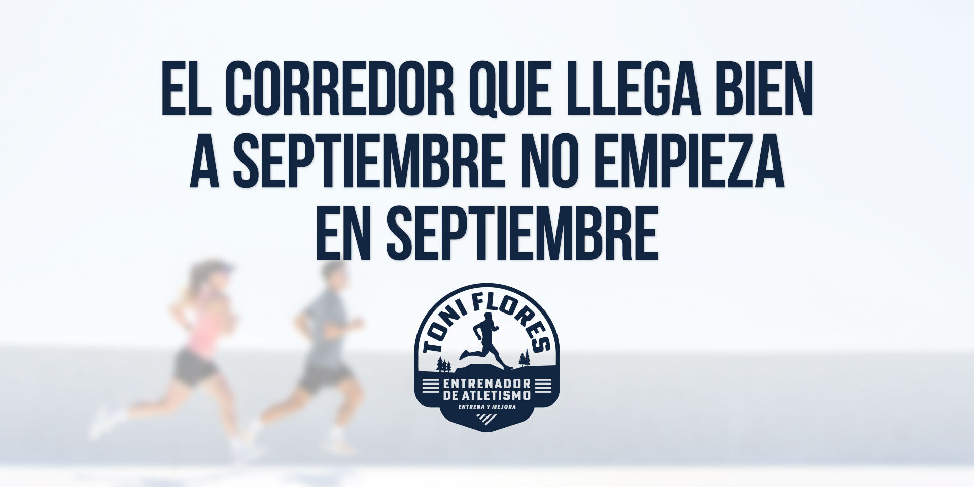 El corredor que llega bien a septiembre no empieza en septiembre El corredor que llega bien a septiembre no empieza en septiembre