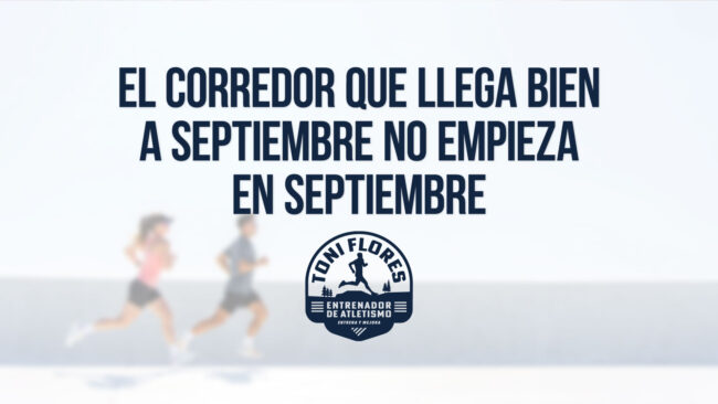 El corredor que llega bien a septiembre no empieza en septiembre