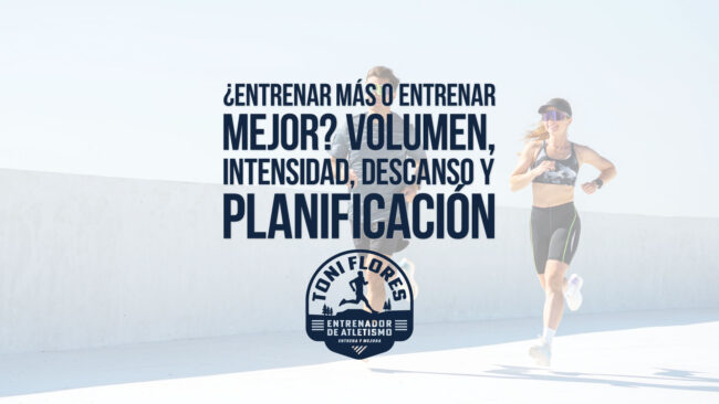 ¿Entrenar más o entrenar mejor? Volumen, intensidad, descanso y planificación