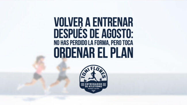 Volver a entrenar después de agosto: no has perdido la forma, pero toca ordenar el plan Volver a entrenar después de agosto: no has perdido la forma, pero toca ordenar el plan