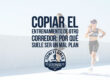 Copiar el entrenamiento de otro corredor: por qué suele ser un mal plan