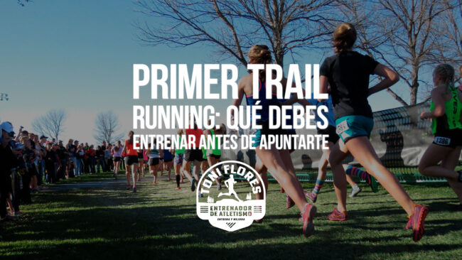 Primer trail running: qué debes entrenar antes de apuntarte