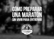 Cómo preparar una maratón sin vivir para entrenar