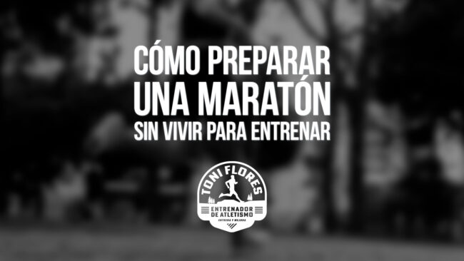 Cómo preparar una maratón sin vivir para entrenar