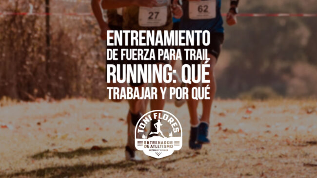 Entrenamiento de fuerza para trail running: qué trabajar y por qué