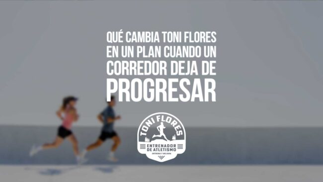 Qué cambia Toni Flores en un plan cuando un corredor deja de progresar